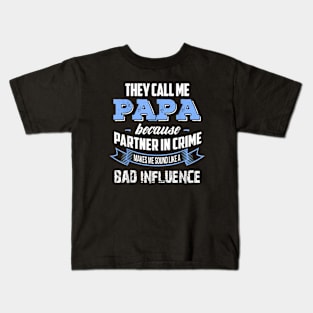 Papa because partner in crime make bad influence Kids T-Shirt